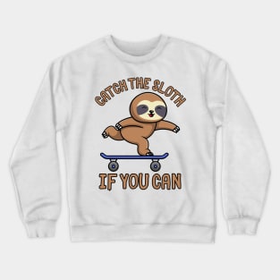 Catch The Sloth If You Can Crewneck Sweatshirt